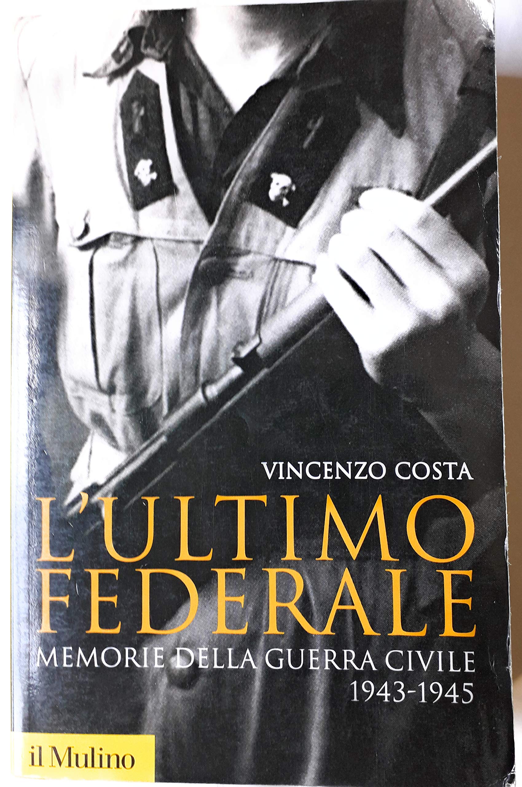 L'ultimo federale. Memorie della guerra civile (1943-1945) (Storica paperbacks) Social Sciences