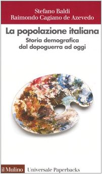 La popolazione italiana. Storia demografica dal dopoguerra ad oggi (Universale paperbacks Il Mulino, Band 354) Social Sciences