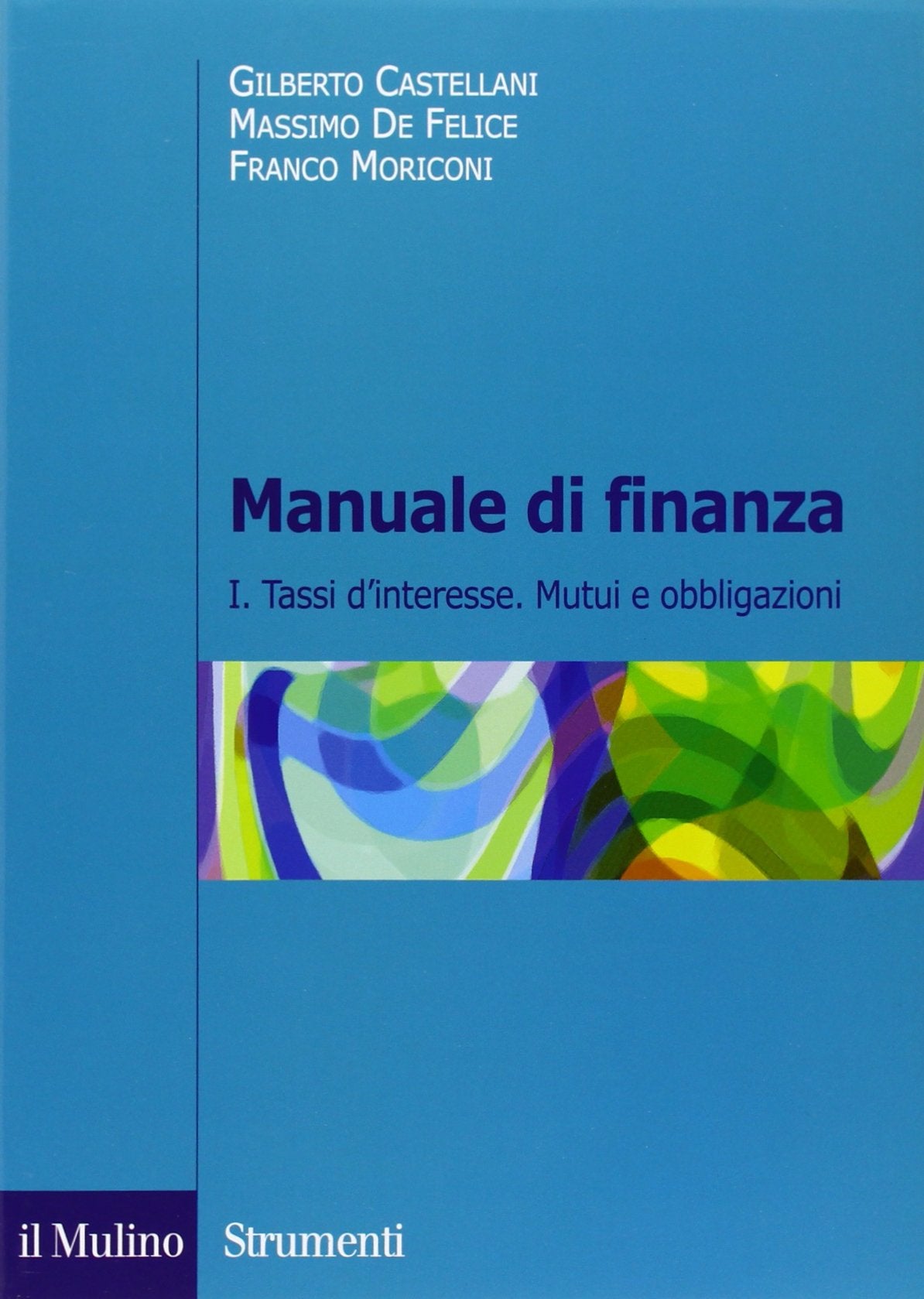 Manuale di finanza. Tassi d'interesse. Mutui e obbligazioni (Vol. 1) (Strumenti. Economia) Business & Technology