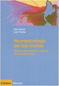 Neuropsicologia dei lobi frontali. Sindromi disesecutive e disturbi del comportamento book