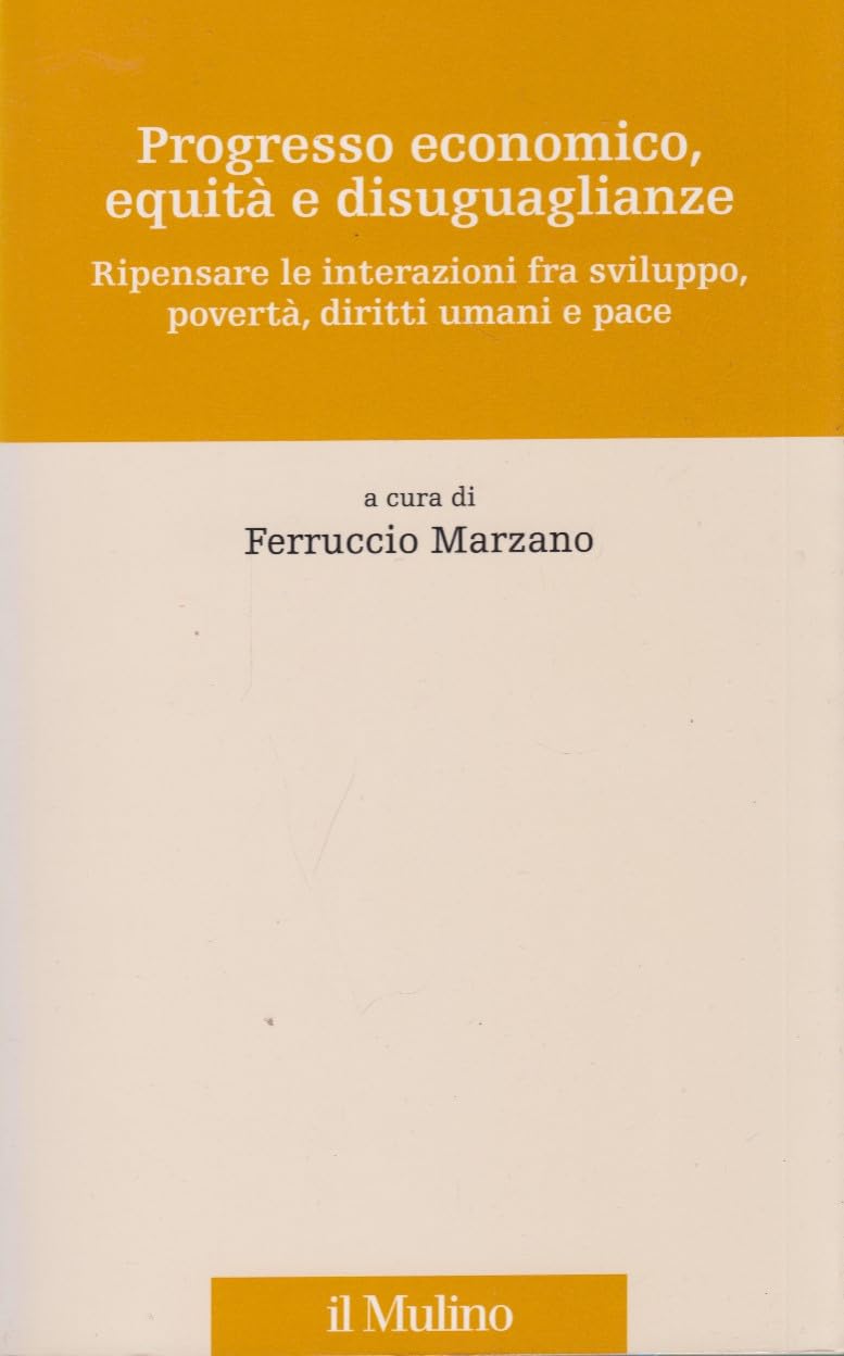 Progresso economico, equità e disuguaglianze. Ripensare le interazioni fra sviluppo, povertà, diritti umani e pace book