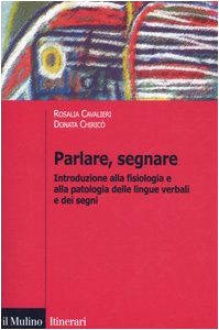 Parlare, segnare. Introduzione alla fisiologia e alla patologia delle lingue verbali e dei segni book