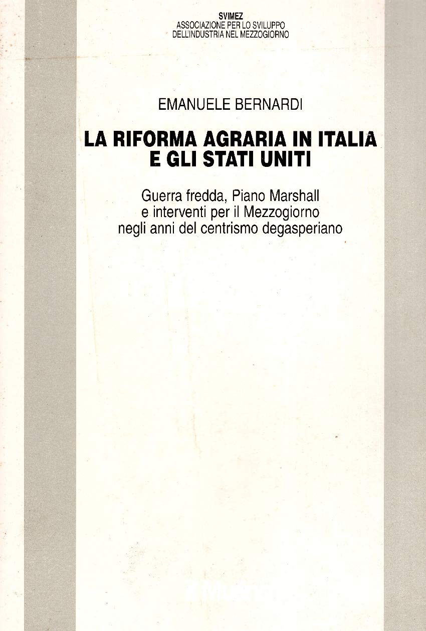 La riforma agraria in Italia e gli Stati Uniti. Guerra fredda, Piano Marshall e interventi per il Mezzogiorno negli anni del centrismo degasperiano book