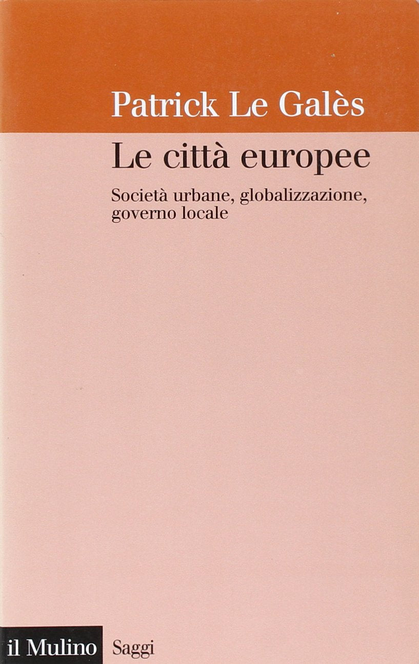Le città europee. Società urbane, globalizzazione, governo locale Politics & History