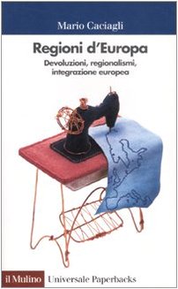 Regioni d'Europa. Devoluzioni, regionalismi, integrazione europea Politics & History