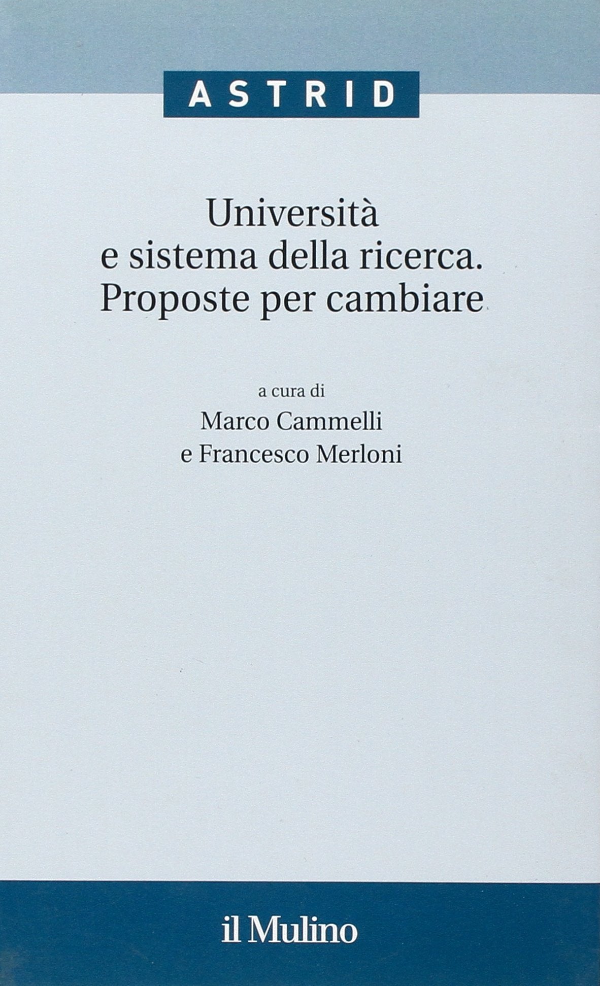 Università e sistema della ricerca. Proposte per cambiare (Quaderni di Astrid) Books