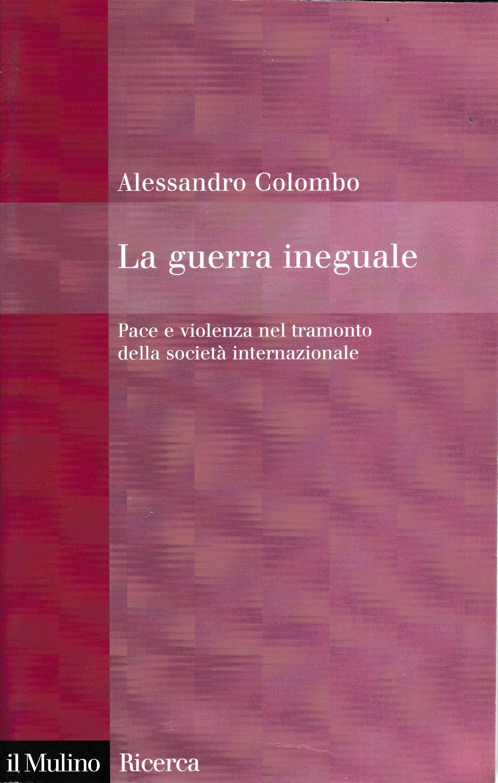 La guerra ineguale. Pace e violenza nel tramonto della società internazionale book