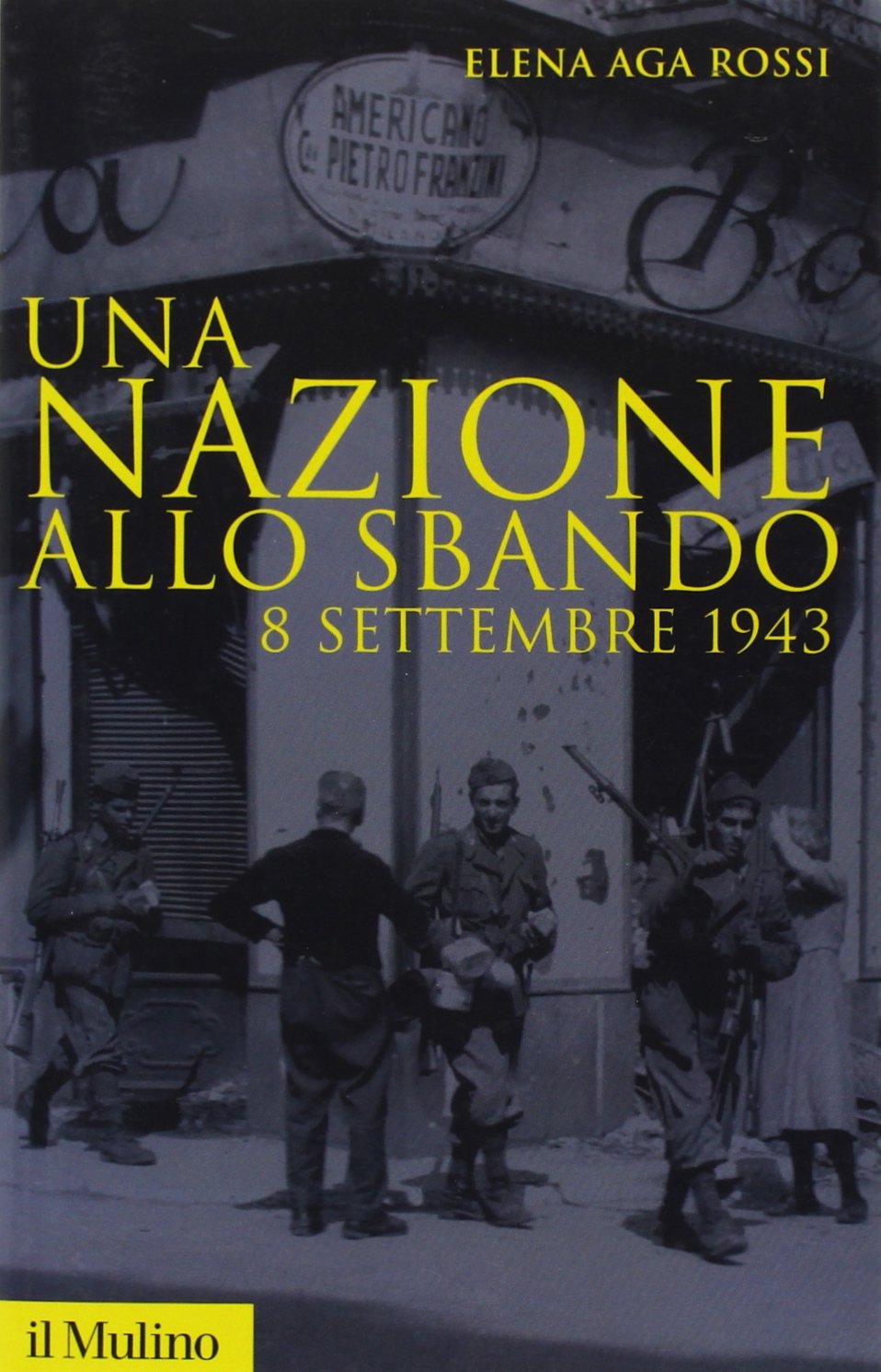 Una nazione allo sbando. L'armistizio italiano del settembre 1943 e le sue conseguenze Politics & History