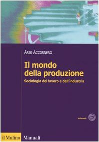 Il mondo della produzione. Sociologia del lavoro e dell'industria book