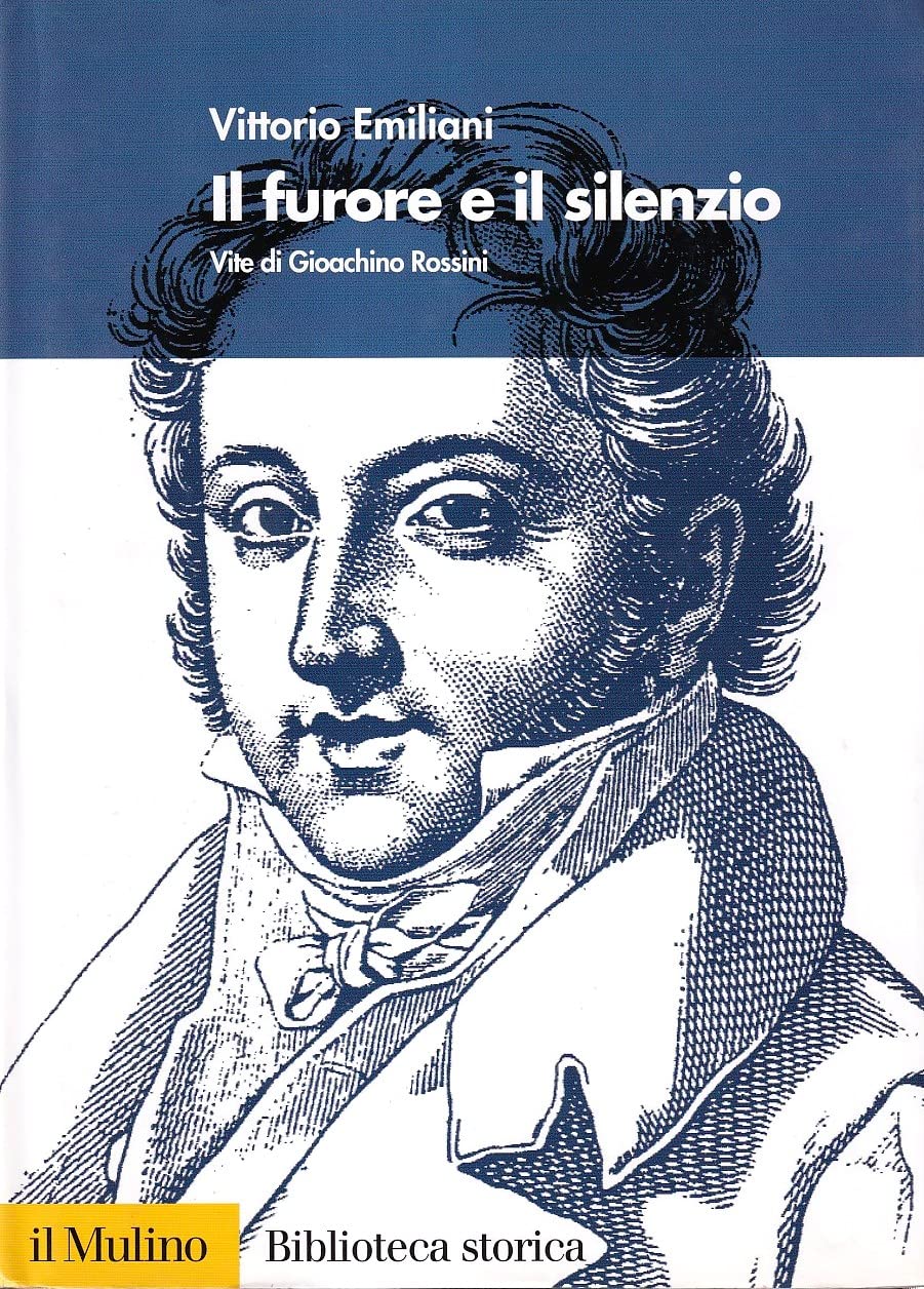 Il furore e il silenzio. Vita di Gioachino Rossini (Biblioteca storica) Art & Literature