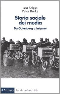 Storia sociale dei media. Da Gutenberg a Internet (Le vie della civiltà) Media & Communication