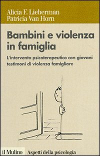 Bambini e violenza in famiglia. L'intervento psicoterapeutico con minori testimoni di violenza Medicine