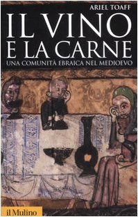 Il vino e la carne. Una comunità ebraica nel Medioevo (Storica paperbacks, Band 26) Religion & Esotericism