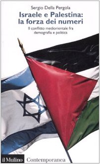 Israele e Palestina: la forza dei numeri. Il conflitto mediorientale fra demografia e politica Social Sciences