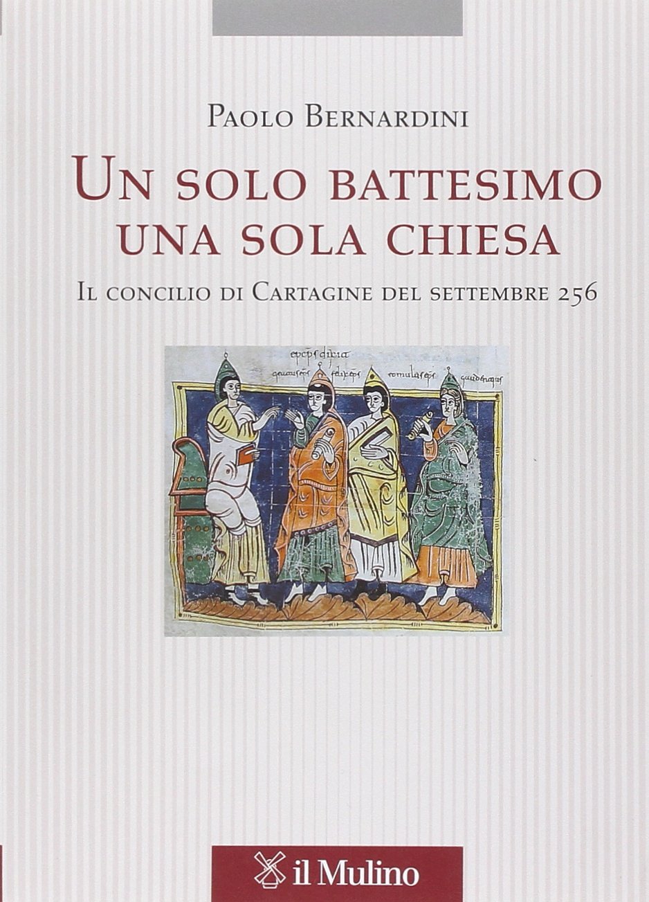 Un solo battesimo una sola Chiesa. Il concilio di Cartagine del settembre 256 (Tesi e ricerche di scienze religiose, Band 43) Philosophy