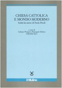 Chiesa cattolica e mondo moderno. Scritti in onore di Paolo Prodi Social Sciences