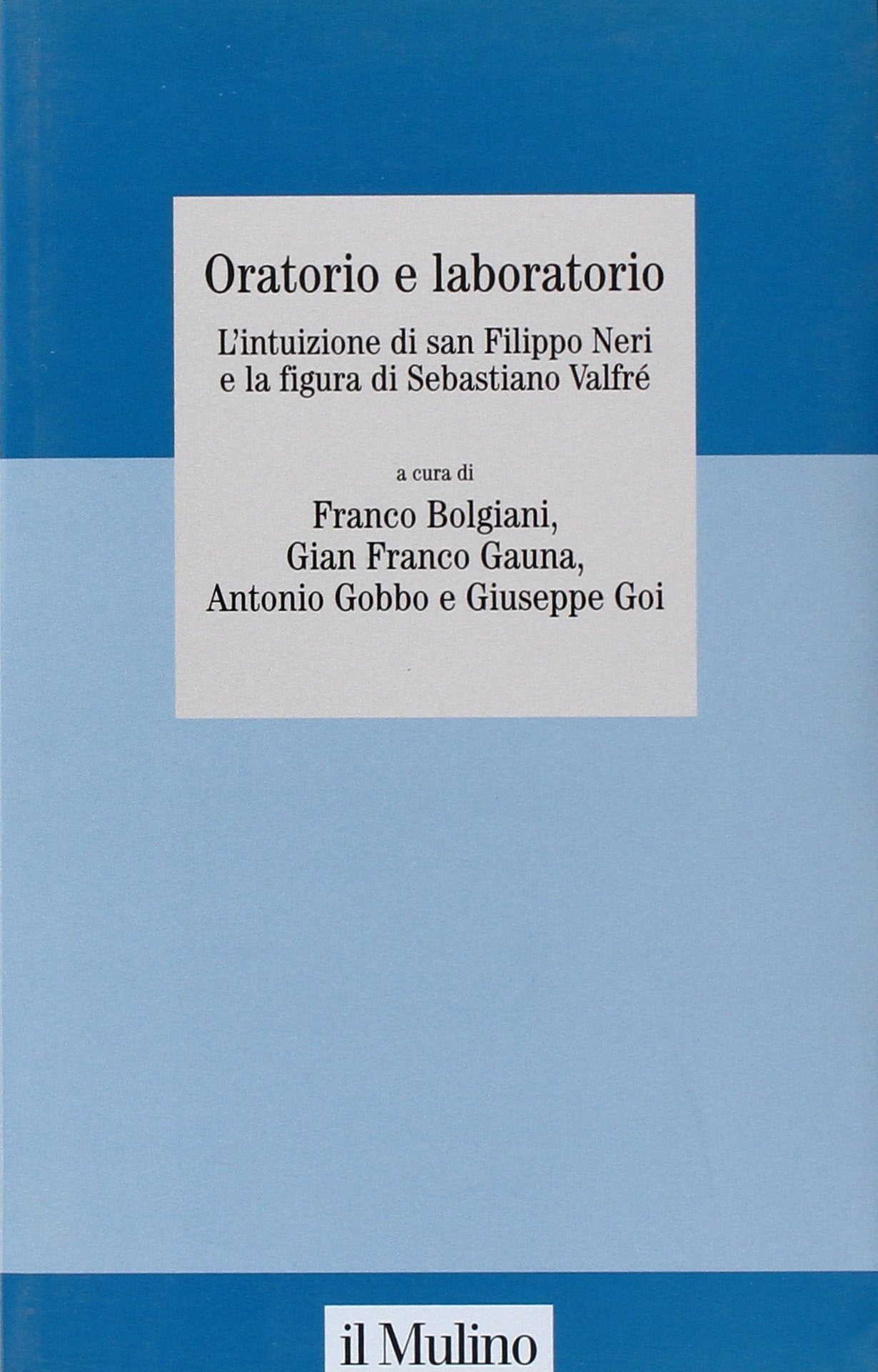 Oratorio e laboratorio. L'intuizione di san Filippo Neri e la figura di Sebastiano Valfré. Ediz. illustrata (Studi della Fondazione Michele Pellegrino) Religion & Esotericism