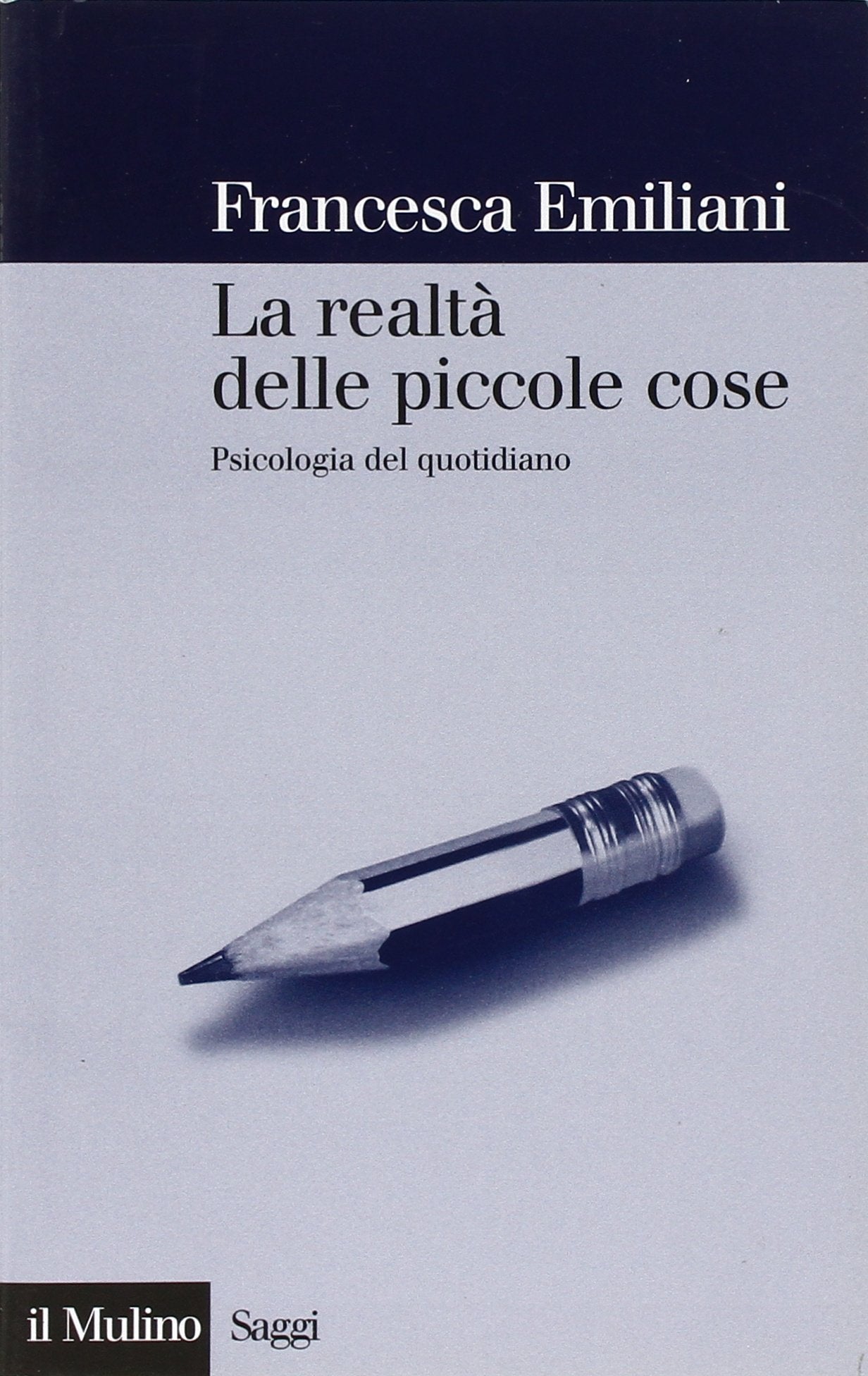 La realtà delle piccole cose. Psicologia del quotidiano (Saggi) Social Sciences