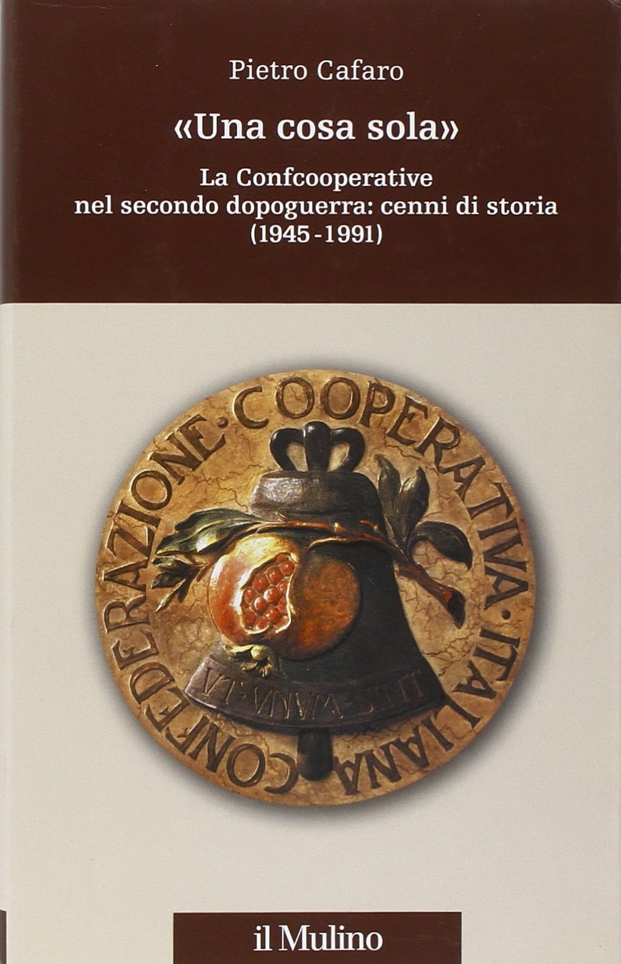 «Una cosa sola». La Confcooperative nel secondo dopoguerra: cenni di storia (1945-1991) book
