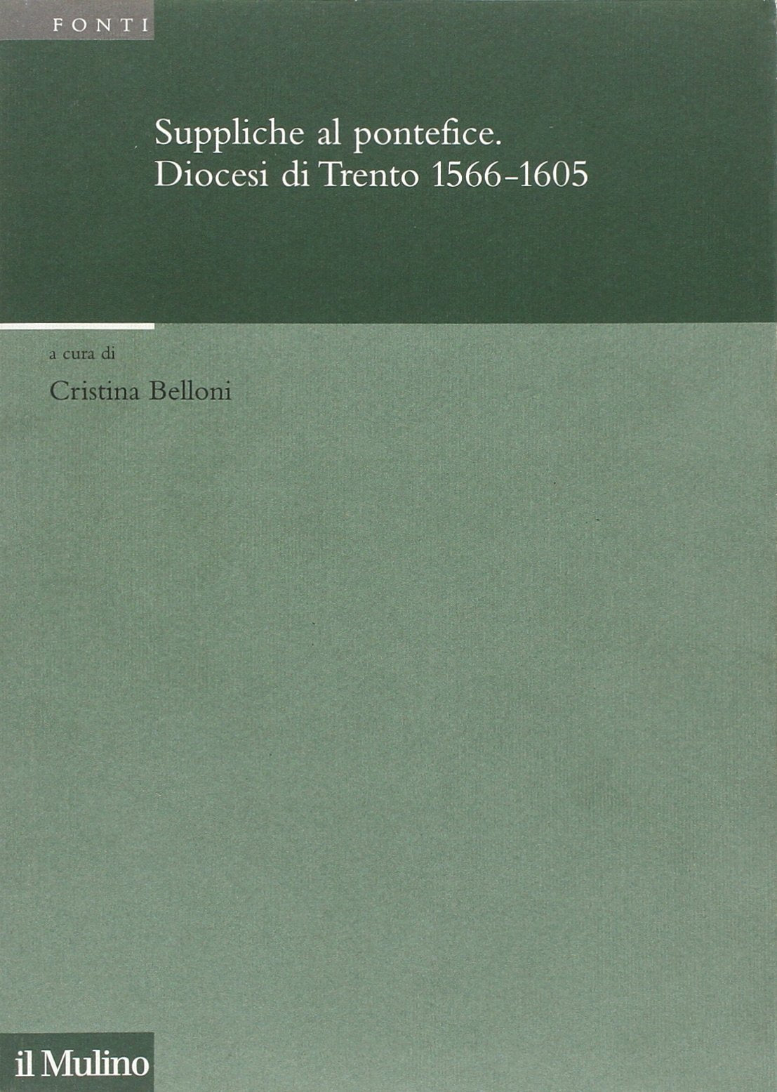 Suppliche al pontefice. Diocesi di Trento (1566-1605) (Pubbl. Ist. stor. it.-germ. Tn. Annali, Band 6) Politics & History