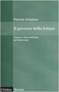 Il governo della lettura. Chiesa e libri nell'Italia del Settecento (Il Mulino/Ricerca) Media & Communication