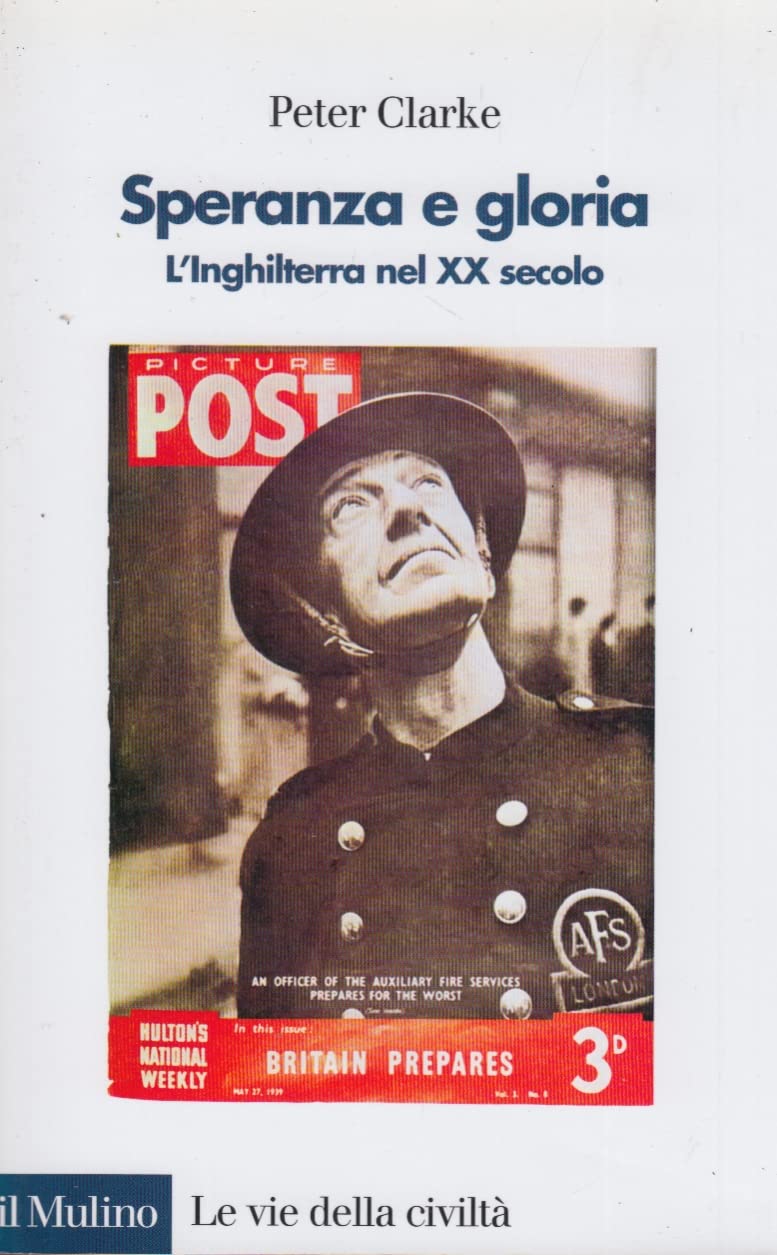 Speranza e gloria. L'Inghilterra nel XX secolo (Le vie della civiltà) Social Sciences