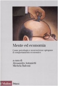 Mente ed economia. Come psicologia e neuroscienze spiegano il comportamento economico Business, Finance & Career