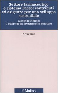 Settore farmaceutico e sistema paese: contributi ed esigenze per uno sviluppo sostenibile. GlaxoSmithKline: il valore di un investimento duraturo book