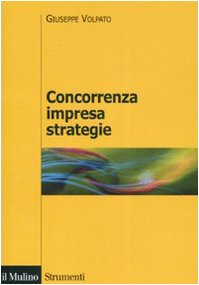 Concorrenza, impresa, strategie. Metodologia dell'analisi dei settori industriali e della formulazione delle strategie (Strumenti. Economia) Business, Finance & Career