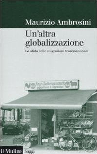Un' altra globalizzazione. La sfida delle migrazioni transnazionali Books