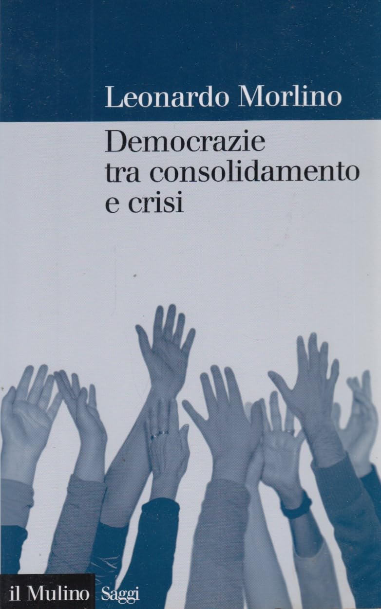 Democrazie tra consolidamento e crisi. Partiti, gruppi e cittadini nel Sud Europa (Saggi, Band 695) Politics & History