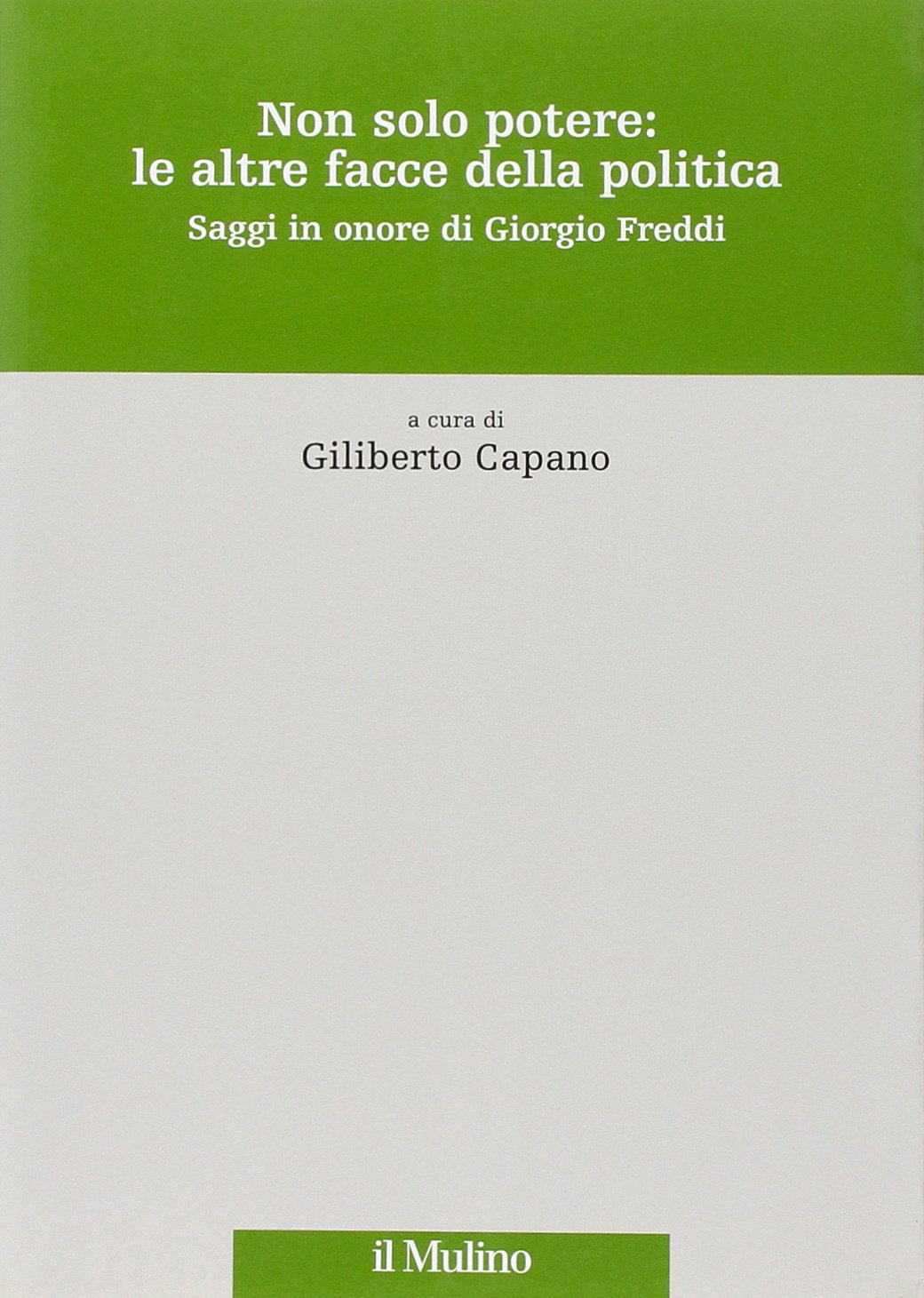 Non solo potere: le altre facce della politica. Saggi in onore di Giorgio Freddi Books