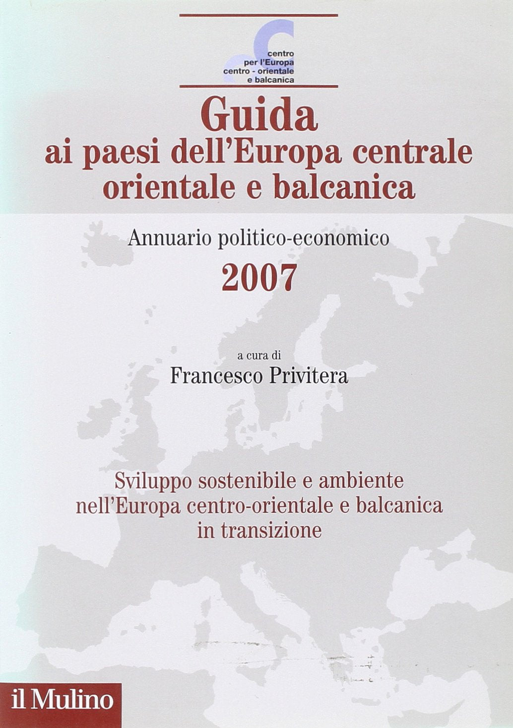 Guida ai paesi dell'Europa centrale, orientale e balcanica. Annuario politico-economico 2007 (IAI/ISPI) Business, Finance & Career