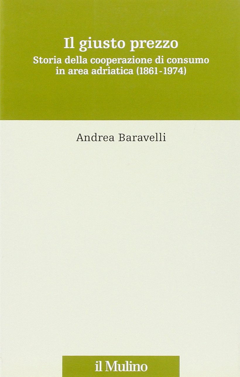 Il giusto prezzo. Storia della cooperazione di consumo in area adriatica (1861-1974) (Storia e studi cooperativi) Business, Finance & Career