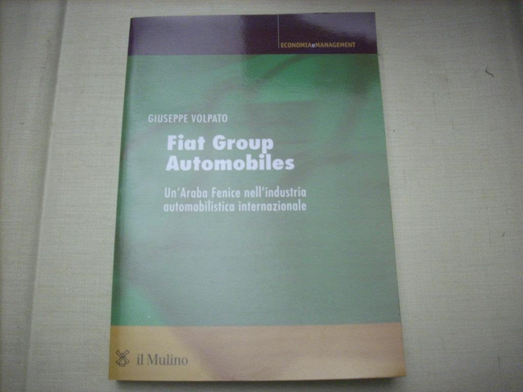 Fiat group automobiles. Un'araba fenice nell'industria automobilistica internazionale Business, Finance & Career