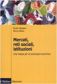 Mercati, reti sociali, istituzioni. Una mappa per la sociologia economica book