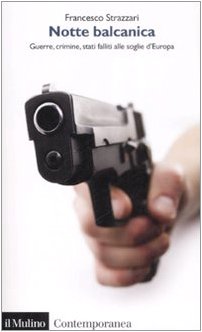 Notte balcanica. Guerre, crimine, stati falliti alle soglie d'Europa book