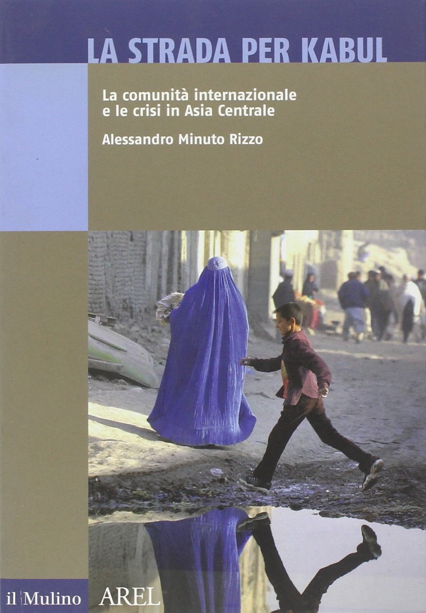 La strada per Kabul. La comunità internazionale e le crisi in Asia Centrale book