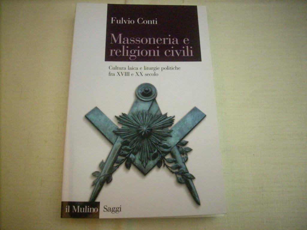 Massoneria e religioni civili. Cultura laica e liturgie politiche fra XVIII e XX secolo Books
