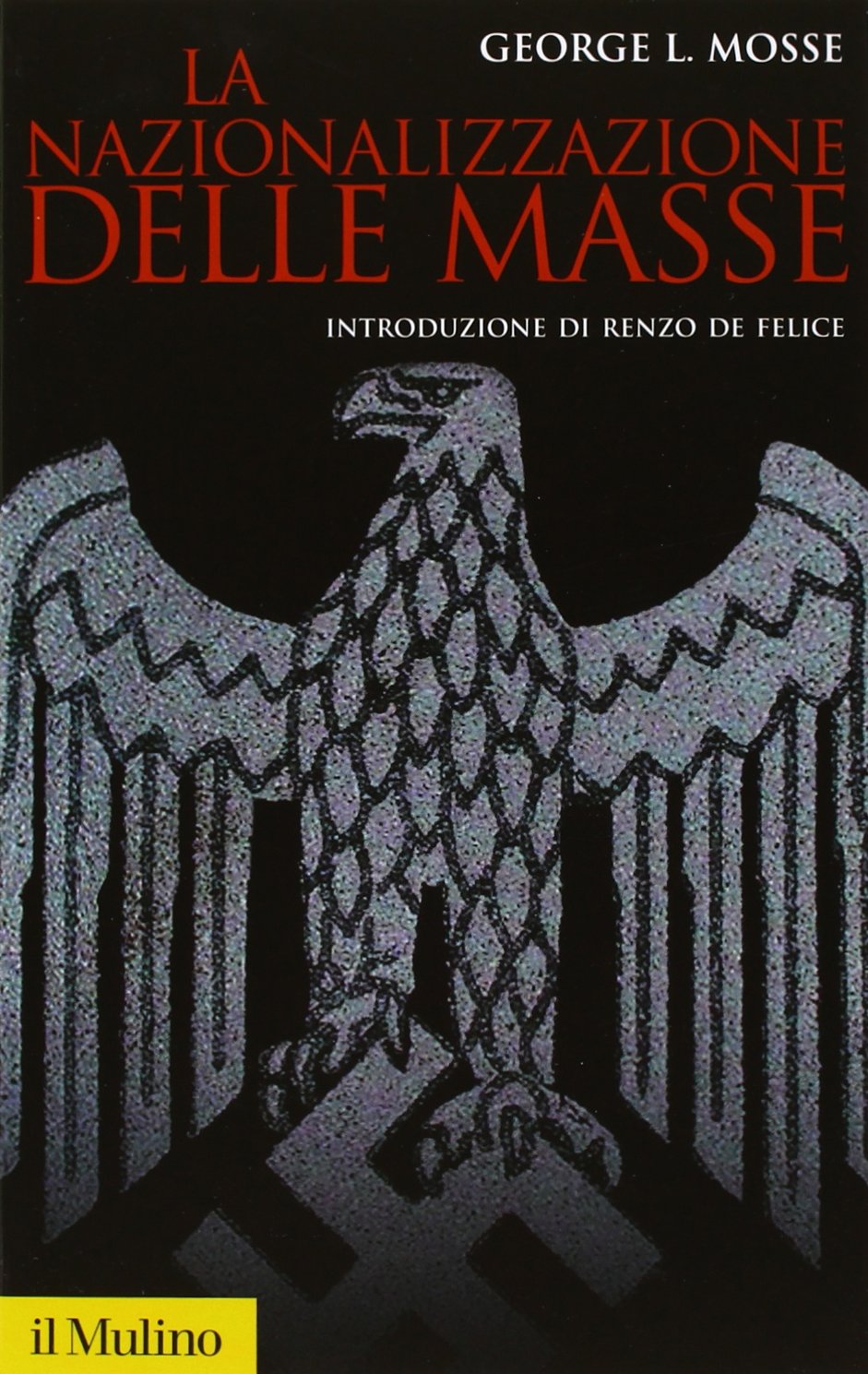 La nazionalizzazione delle masse. Simbolismo politico e movimenti di massa in Germania (1815-1933) Social Sciences