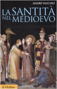 La santità nel Medioevo (Storica paperbacks, Band 53) Social Sciences