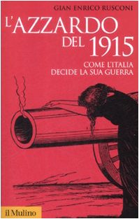 L'azzardo del 1915. Come l'Italia decide la sua guerra (Storica paperbacks, Band 52) Politics & History
