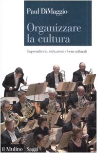 Organizzare la cultura. Imprenditoria, istituzioni e beni culturali Books