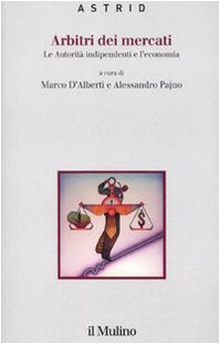 Arbitri dei mercati. Le autorità indipendenti e l'economia book