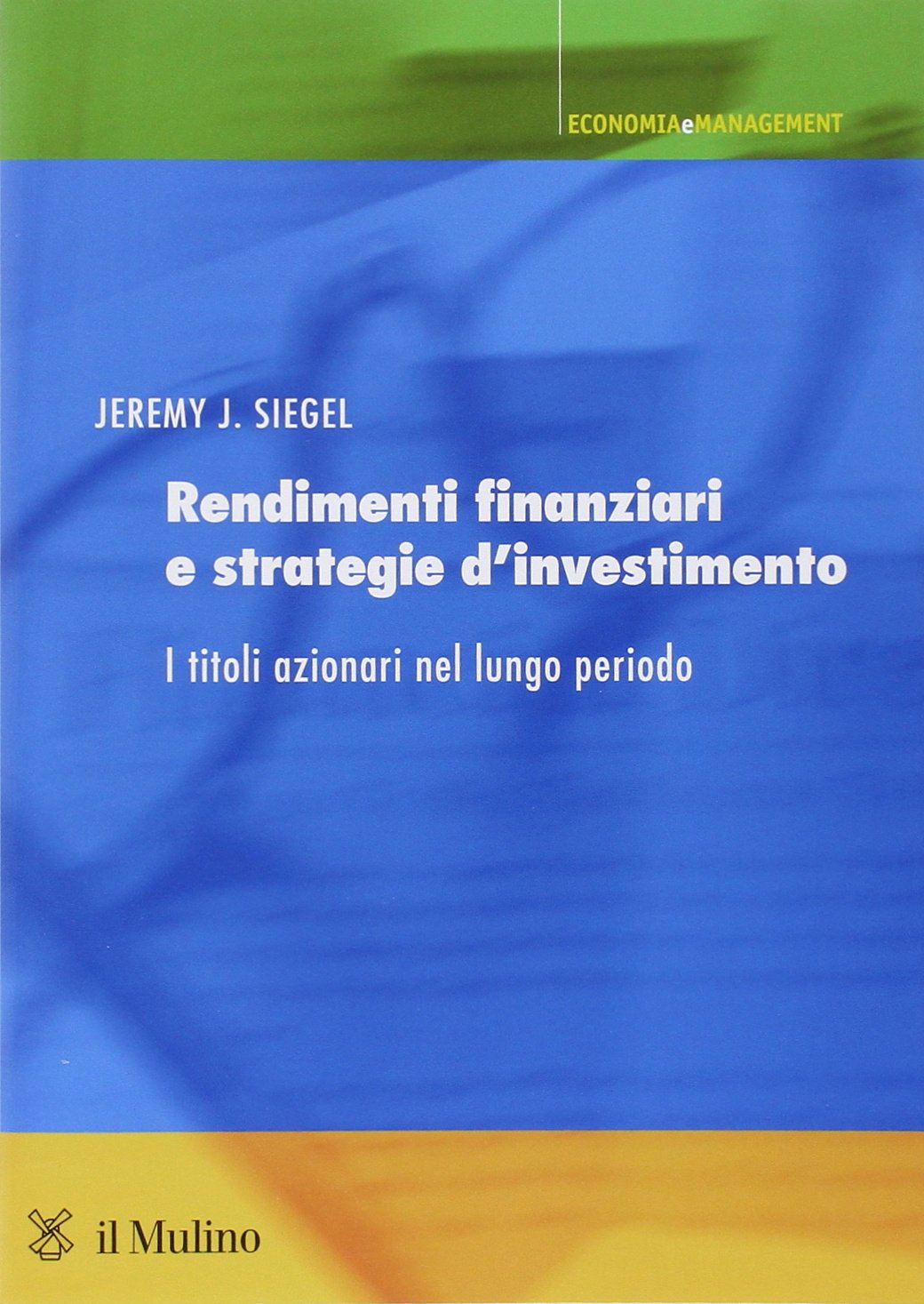 Rendimenti finanziari e strategie d'investimento. I titoli azionari nel lungo periodo (Economia e Management) Business & Technology