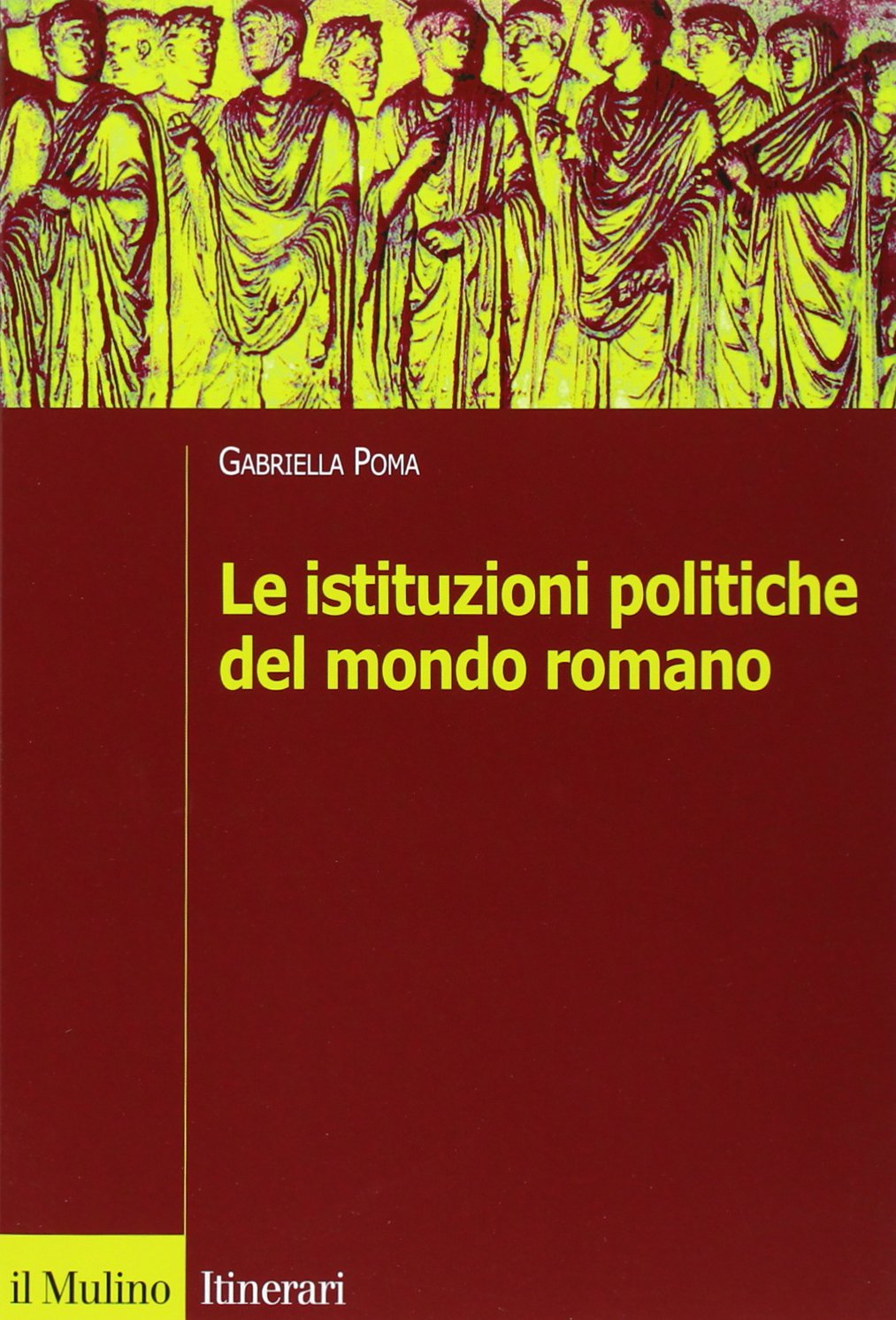 Le istituzioni politiche del mondo romano (Itinerari. Storia) Politics & History