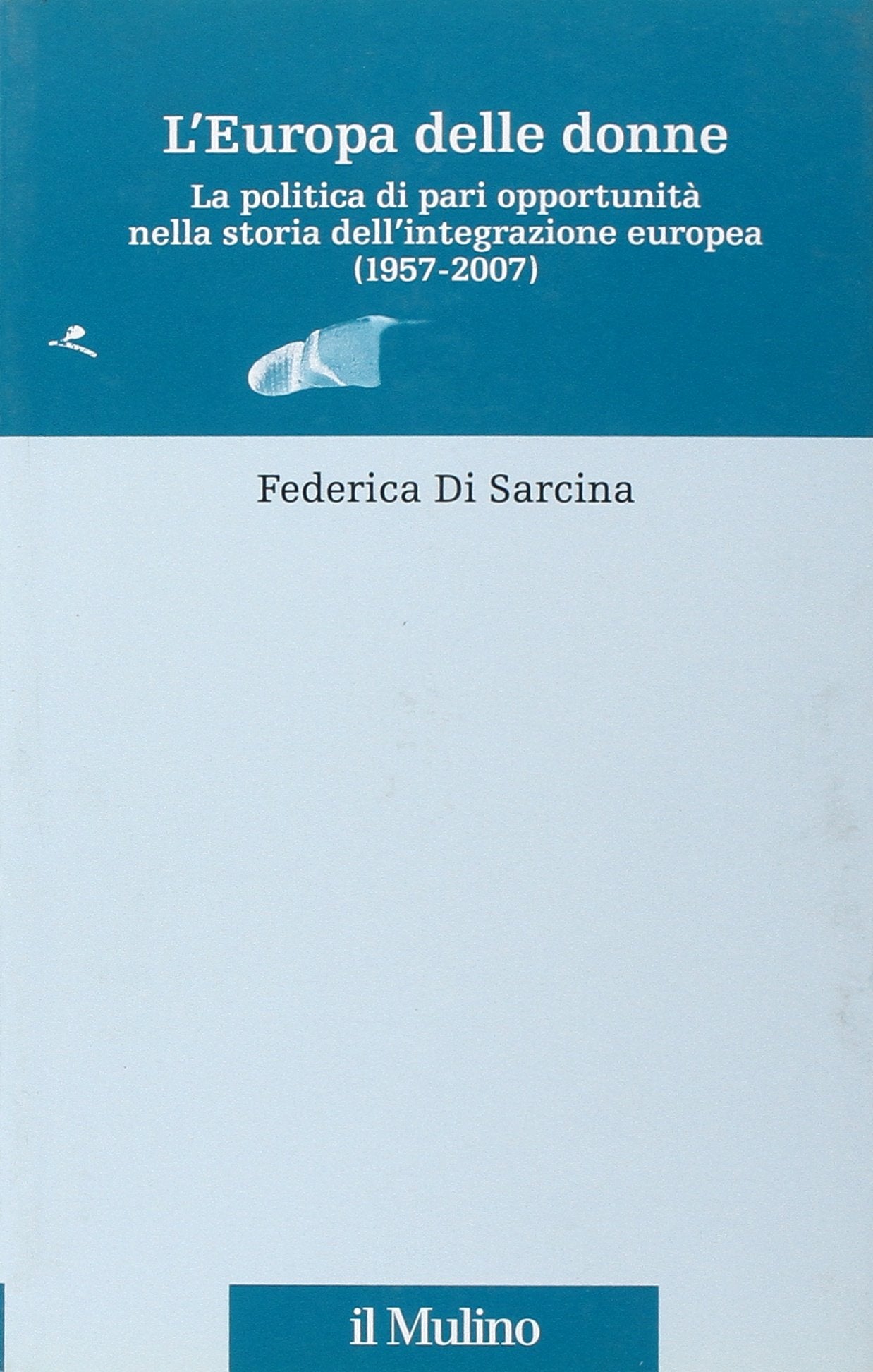 L' Europa delle donne. La politica di pari opportunità nella storia dell'integrazione europea (1957-2007) Books