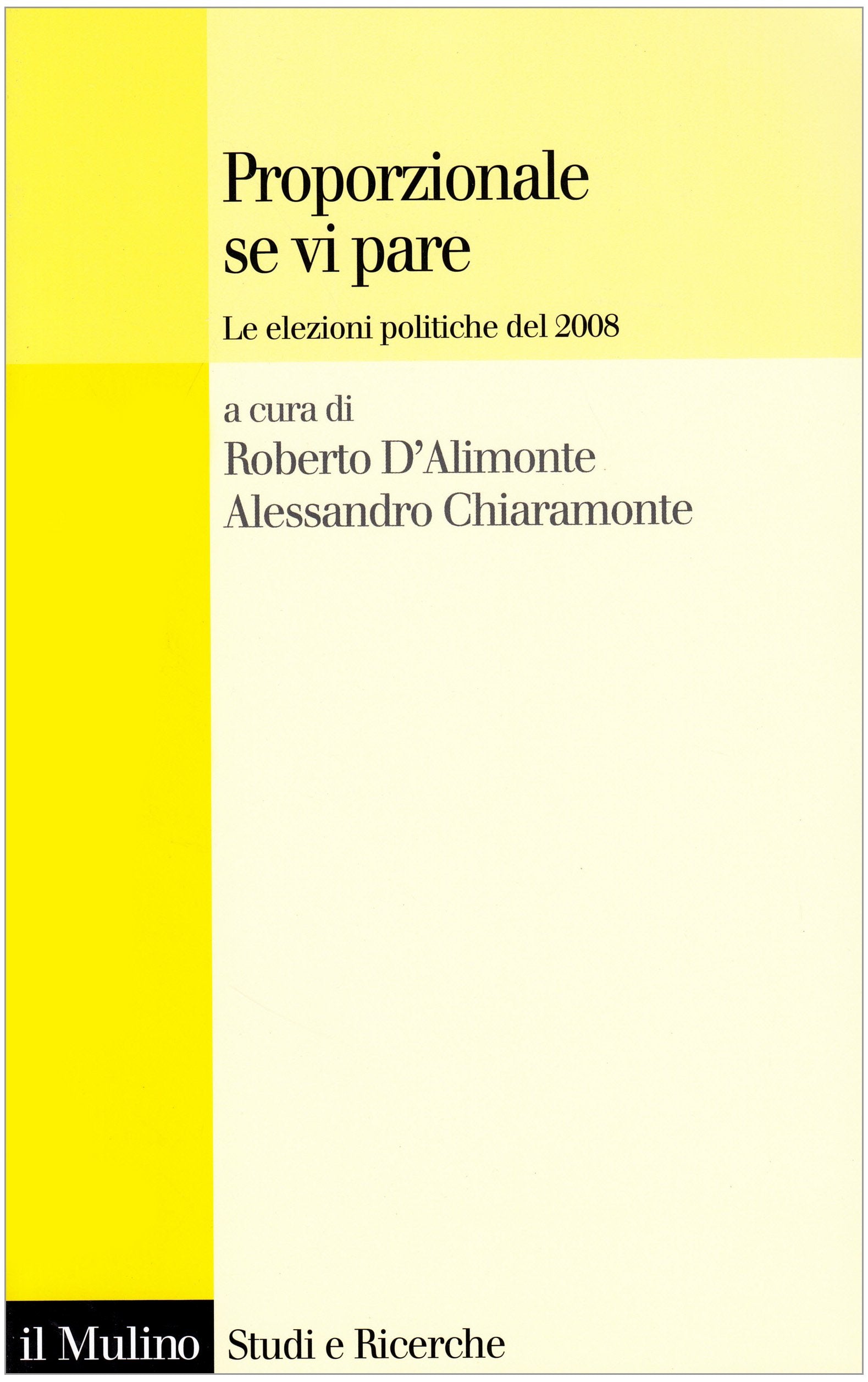 Proporzionale se vi pare. Le elezioni politiche del 2008 book