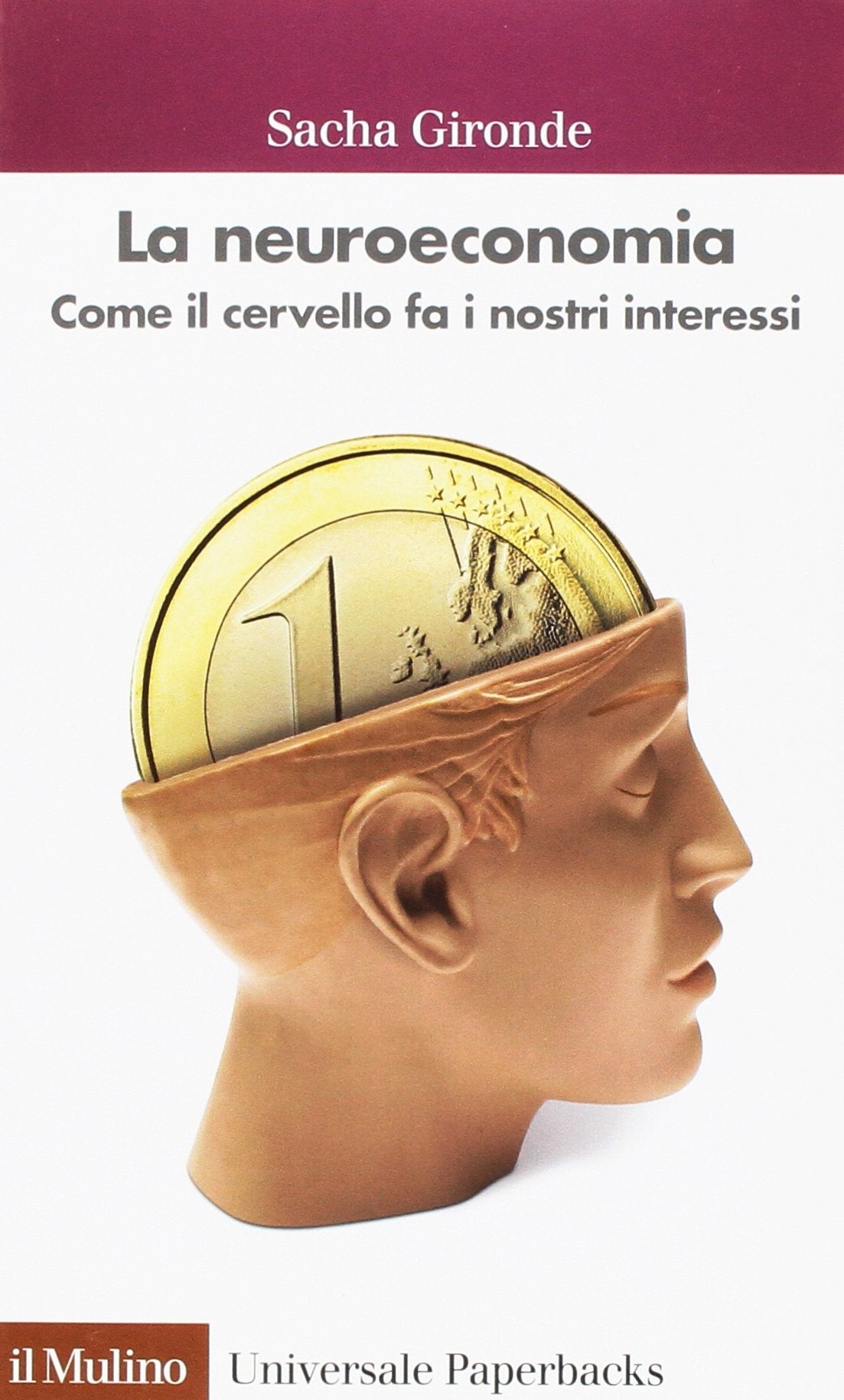 La neuroeconomia. Come il cervello fa i nostri interessi (Universale paperbacks Il Mulino, Band 589) Business, Finance & Career