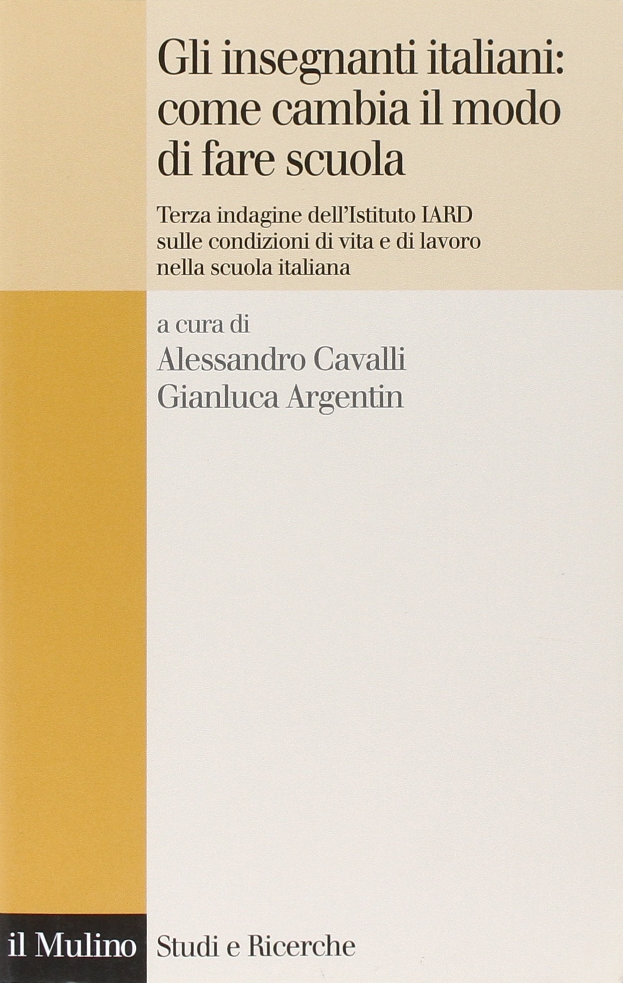 Gli insegnanti italiani: come cambia il modo di fare scuola. Terza indagine dell'istituto IARD sulle condizioni di vita e di lavoro nella scuola italiana book